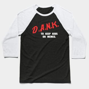 D.A.N.K. - To Keep Kids On Memes - Baseball T-Shirt